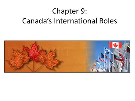 Chapter 9: Canada’s International Roles. Foreign Policy Tools – Non Military Diplomacy Canada uses its diplomatic contacts with other nation-states and/or.