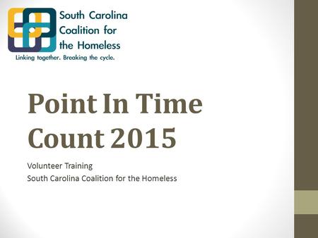 Point In Time Count 2015 Volunteer Training South Carolina Coalition for the Homeless.