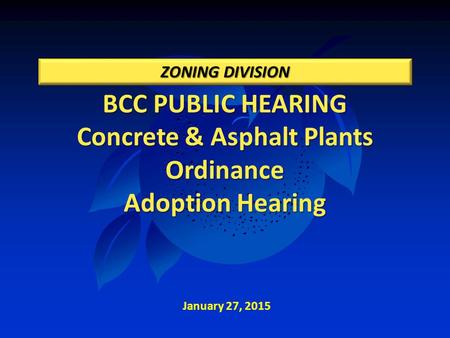 BCC PUBLIC HEARING Concrete & Asphalt Plants Ordinance Adoption Hearing ZONING DIVISION January 27, 2015.