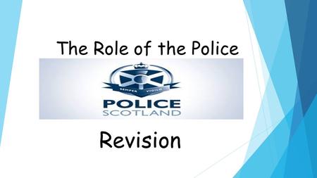 The Role of the Police Revision. The work of the police in Scotland, involves a variety of roles and duties Describe, in detail, the work of the police.