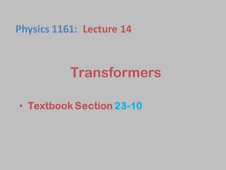 Transformers Textbook Section 23-10 Physics 1161: Lecture 14.