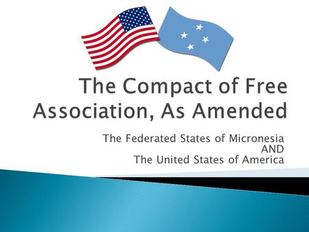 The Federated States of Micronesia AND The United States of America.