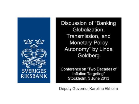 Deputy Governor Karolina Ekholm Discussion of “Banking Globalization, Transmission, and Monetary Policy Autonomy” by Linda Goldberg Conference on “Two.