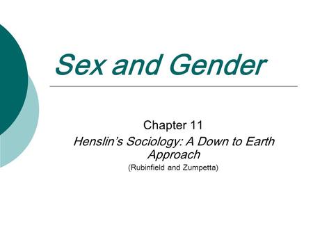 Sex and Gender Chapter 11 Henslin’s Sociology: A Down to Earth Approach (Rubinfield and Zumpetta)