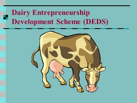 Dairy Entrepreneurship Development Scheme (DEDS).