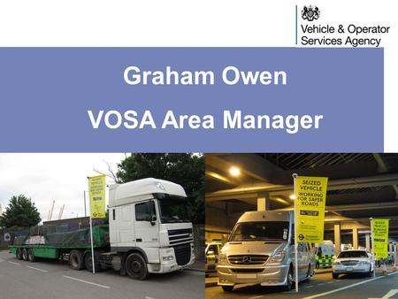 Graham Owen VOSA Area Manager.