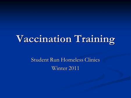 Vaccination Training Student Run Homeless Clinics Winter 2011.