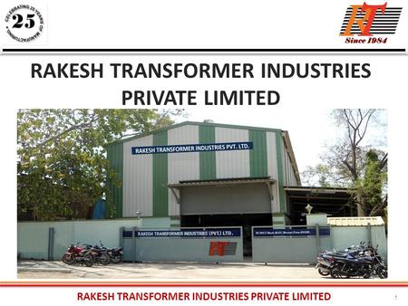 RAKESH TRANSFORMER INDUSTRIES PRIVATE LIMITED 1. 2 We are a group of companies, RAKESH TRANSFORMER INDUSTRIES PRIVATE LIMITED is a leading Manufacturer.