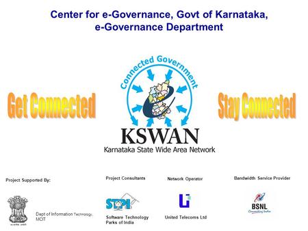 Center for e-Governance, Govt of Karnataka, e-Governance Department Dept of Information Technology, MCIT Project Supported By: Project Consultants Software.