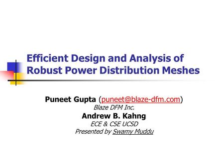 Efficient Design and Analysis of Robust Power Distribution Meshes Puneet Gupta Blaze DFM Inc. Andrew B. Kahng.