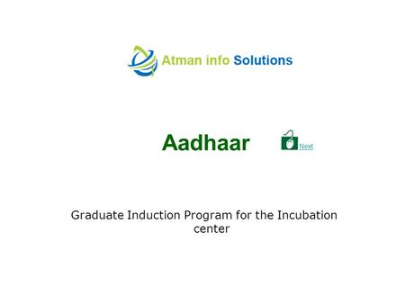 Aadhaar Graduate Induction Program for the Incubation center Next.