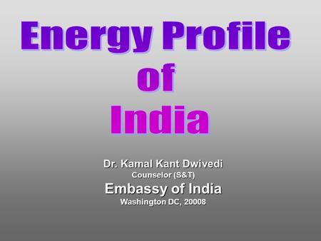 Dr. Kamal Kant Dwivedi Counselor (S&T) Embassy of India Washington DC, 20008.