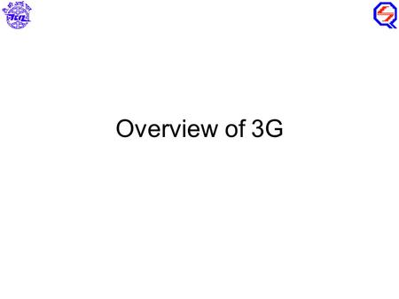 Overview of 3G. 2 Why 3G? Higher bandwidth enables a range of new applications!! For the consumer –Video streaming, TV broadcast –Video calls, video clips.