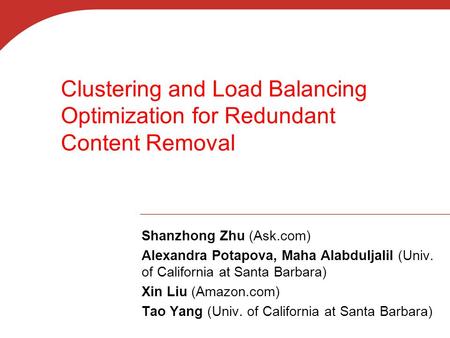 Clustering and Load Balancing Optimization for Redundant Content Removal Shanzhong Zhu (Ask.com) Alexandra Potapova, Maha Alabduljalil (Univ. of California.