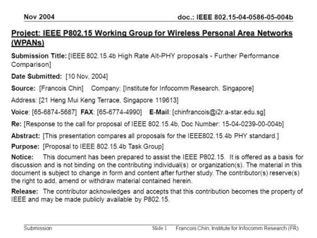 Doc.: IEEE 802.15-04-0586-05-004b Submission Nov 2004 Francois Chin, Institute for Infocomm Research (I 2 R) Slide 1 Project: IEEE P802.15 Working Group.
