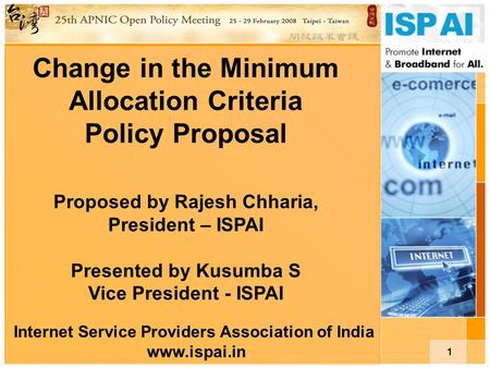 1 Change in the Minimum Allocation Criteria Policy Proposal Proposed by Rajesh Chharia, President – ISPAI Presented by Kusumba S Vice President - ISPAI.