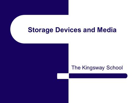 Storage Devices and Media The Kingsway School. Backing Storage Backing storage is used to keep data or programs. Different circumstances require different.