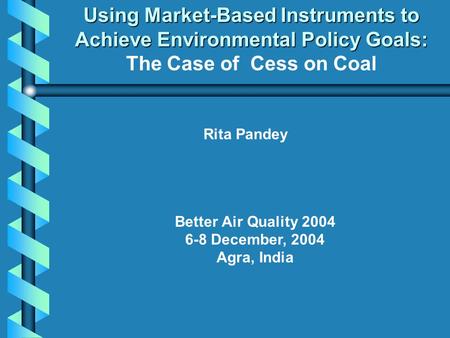 Using Market-Based Instruments to Achieve Environmental Policy Goals: Using Market-Based Instruments to Achieve Environmental Policy Goals: The Case of.