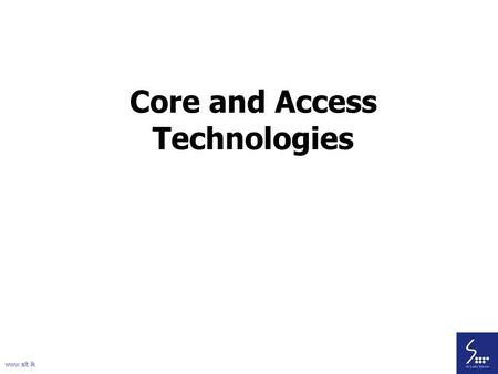 Core and Access Technologies