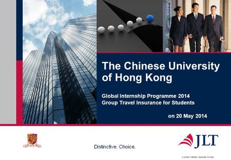 A Jardine Matheson Associate Company The Chinese University of Hong Kong Global Internship Programme 2014 Group Travel Insurance for Students on 20 May.