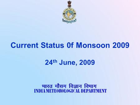 Current Status 0f Monsoon 2009 24 th June, 2009. ONSET AND ADVANCE OF MONSOON 2009.
