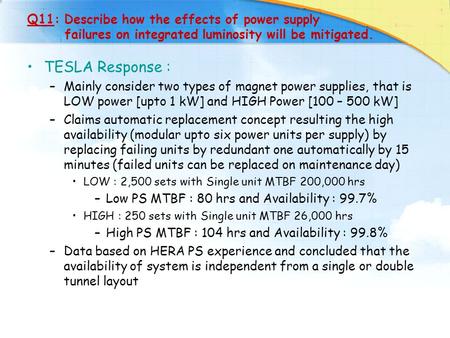 Q11: Describe how the effects of power supply failures on integrated luminosity will be mitigated. TESLA Response : –Mainly consider two types of magnet.