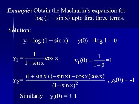 Example: Obtain the Maclaurin’s expansion for