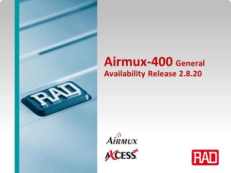 Airmux-400 General Availability Release 2.8.20. Agenda Airmux Technology Target Markets Airmux-400 Product Portfolio What’s new in ver. 2.8.20? Case Studies.