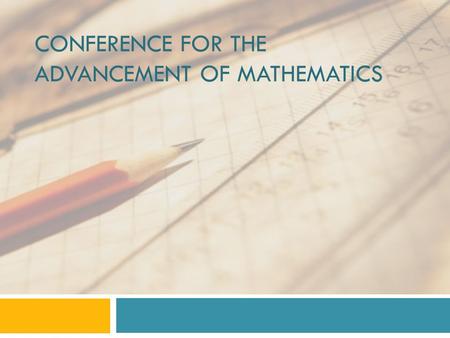 CONFERENCE FOR THE ADVANCEMENT OF MATHEMATICS. ARE YOU READY FOR THE REVISED K-2 MATHEMATICS TEKS?