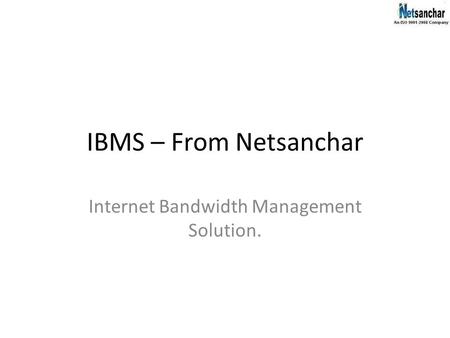 IBMS – From Netsanchar Internet Bandwidth Management Solution.