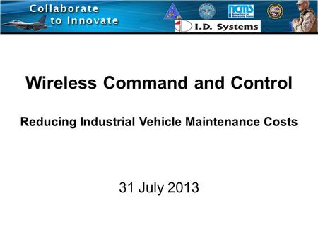 Wireless Command and Control Reducing Industrial Vehicle Maintenance Costs 31 July 2013.