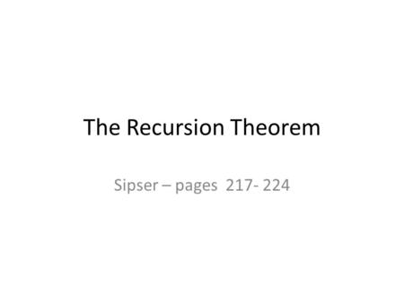 The Recursion Theorem Sipser – pages 217- 224. Self replication Living things are machines Living things can self-reproduce Machines cannot self reproduce.