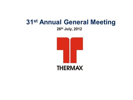 31 st Annual General Meeting 26 th July, 2012. 2 2011-12: The Year Gone by  Mixed global recovery with exposure to short term and long term risks continue.