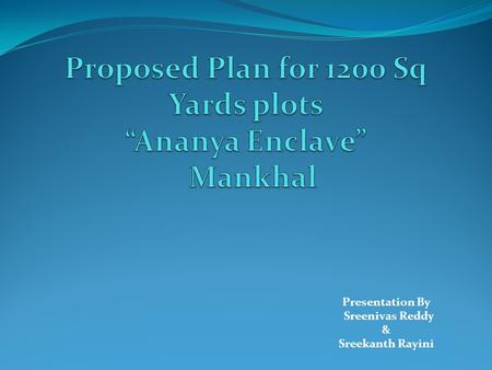 Proposed Plan for 1200 Sq Yards plots “Ananya Enclave” Mankhal