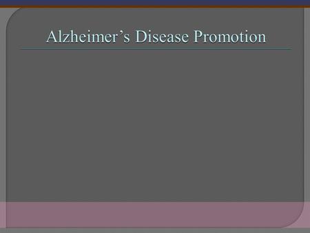 Alzheimer’s is a disease in which the cells of nervous system in the brain are gradually degenerated and result in the decline in thinking and communicating.