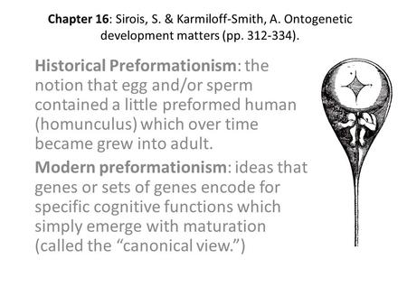 Chapter 16: Sirois, S. & Karmiloff-Smith, A. Ontogenetic development matters (pp. 312-334). Historical Preformationism: the notion that egg and/or sperm.