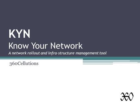 KYN Know Your Network A network rollout and infra-structure management tool 360Cellutions.