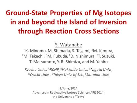 2/June/2014 Advances in Radioactive Isotope Science (ARIS2014) the University of Tokyo S. Watanabe A K. Minomo, M. Shimada, S. Tagami, B M. Kimura, C M.
