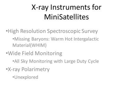 X-ray Instruments for MiniSatellites High Resolution Spectroscopic Survey Missing Baryons: Warm Hot Intergalactic Material(WHIM) Wide Field Monitoring.