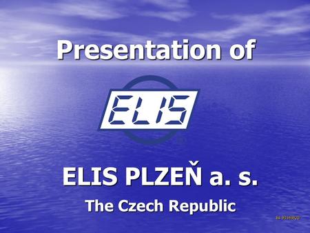 Presentation of ELIS PLZEŇ a. s. The Czech Republic Es 90349K/b.