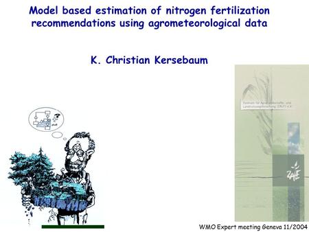 Model based estimation of nitrogen fertilization recommendations using agrometeorological data K. Christian Kersebaum WMO Expert meeting Geneva 11/2004.