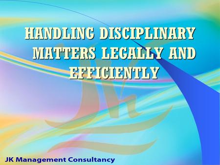 HANDLING DISCIPLINARY MATTERS LEGALLY AND EFFICIENTLY.