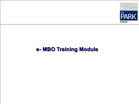 e- MBO Training Module This section deals solely with your role as the HR Manager of the unit You are also an Appraisee to the General Manager of your.