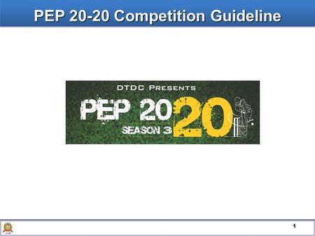 1 PEP 20-20 Competition Guideline. 2 This is All India Competition This is All India Competition Duration of the competition will be 60 days – June 1.