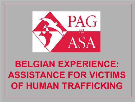 BELGIAN EXPERIENCE: ASSISTANCE FOR VICTIMS OF HUMAN TRAFFICKING.
