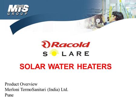 SOLAR WATER HEATERS Product Overview Merloni TermoSanitari (India) Ltd. Pune.
