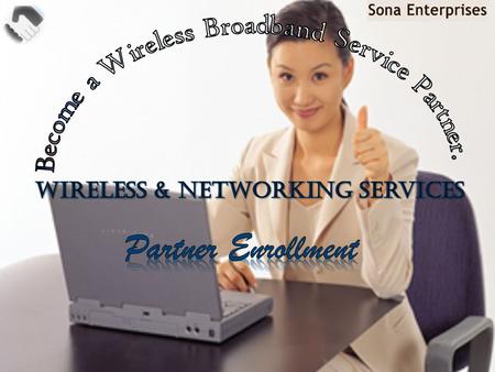  SONA ENTERPRISE was founded in 2008 as a manufacturer and developer of high performance, versatile wireless solutions for Wireless Internet Service.