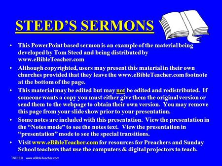 TSTEED www.eBibleTeacher.com STEED’S SERMONS This PowerPoint based sermon is an example of the material being developed by Tom Steed and being distributed.