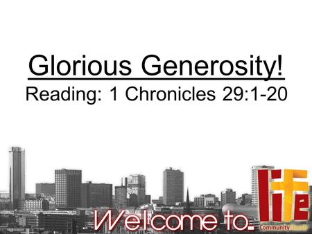 Glorious Generosity! Reading: 1 Chronicles 29:1-20