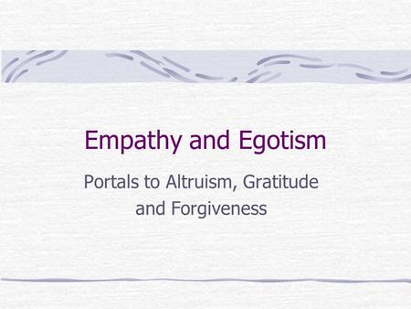 Portals to Altruism, Gratitude and Forgiveness